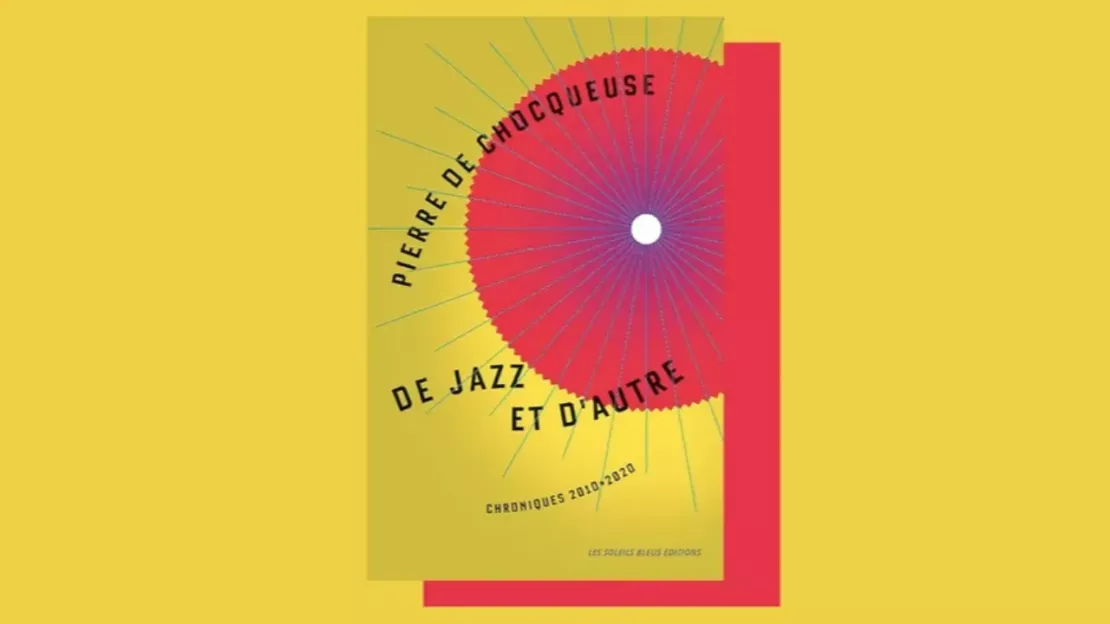 Avec "De Jazz et d'autre", Pierre de Chocqueuse raconte le jazz