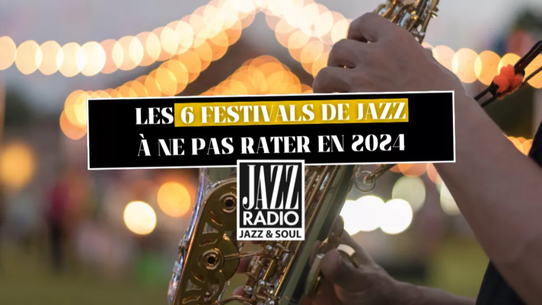 Les 6 festivals de Jazz à ne pas rater en 2024