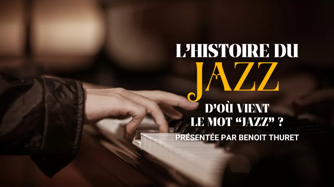 Savez-vous d’où vient le mot jazz ? Une histoire de jazz par Benoit Thuret