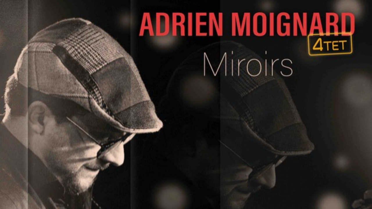 Adrien Moignard et son quartet dévoilent "Miroir" ! Adrien Moignard et son quartet dévoilent "Miroir" !