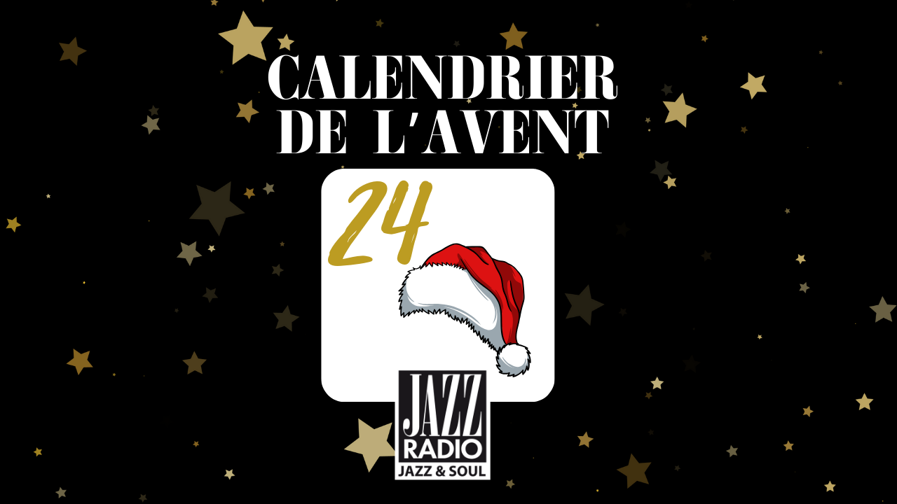 Calendrier de l'avent Jazz Radio : case numéro 24 ! Calendrier de l'avent Jazz Radio : case numéro 24 !