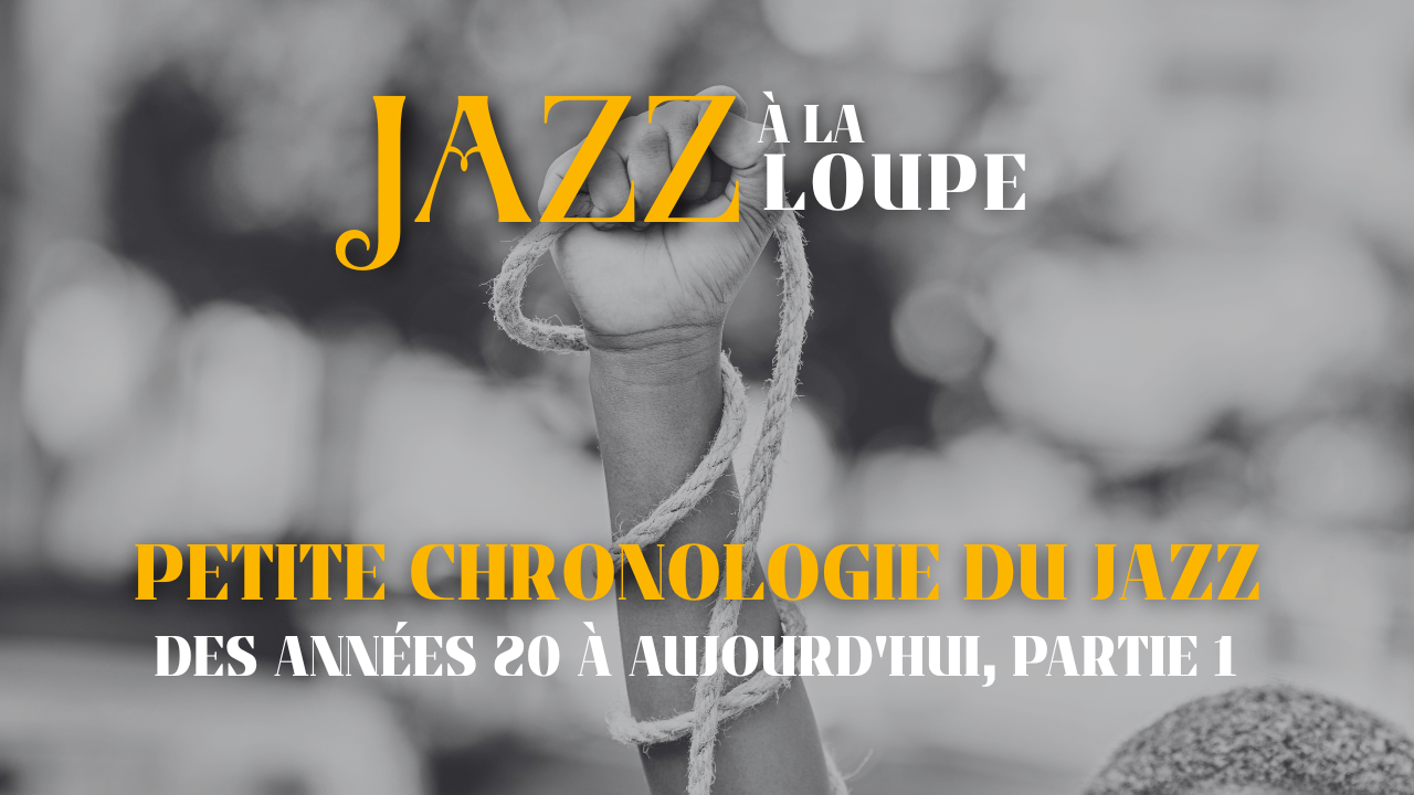 Petite chronologie du Jazz, des années 20 à aujourd'hui, partie 1