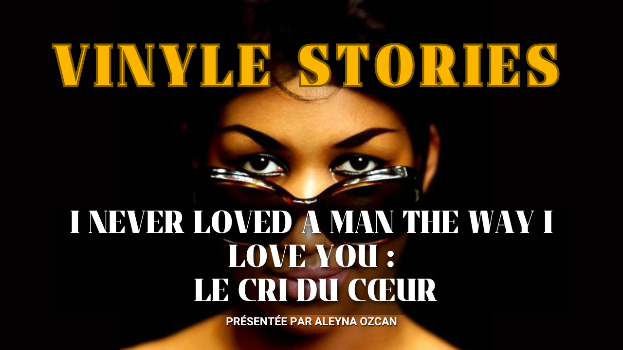 Vinyle stories : I Never Loved a Man the Way I Love You d’Aretha Franklin fait naître la Reine de la Soul
