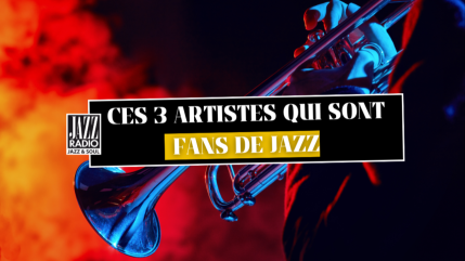 Ces 3 artistes qui sont fans de Jazz Ces 3 artistes qui sont fans de Jazz