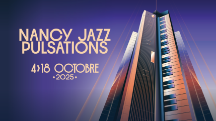 Nancy Jazz Pulsations : le jazz en tête, mais toutes les musiques au cœur Nancy Jazz Pulsations : le jazz en tête, mais toutes les musiques au cœur