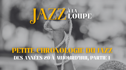Petite chronologie du Jazz, des années 20 à aujourd'hui, partie 1 Petite chronologie du Jazz, des années 20 à aujourd'hui, partie 1