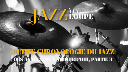 Petite chronologie du Jazz, des années 20 à aujourd'hui, partie 3