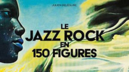 Un nouvel ouvrage se penche sur les 150 plus grands artistes du jazz rock Un nouvel ouvrage se penche sur les 150 plus grands artistes du jazz rock