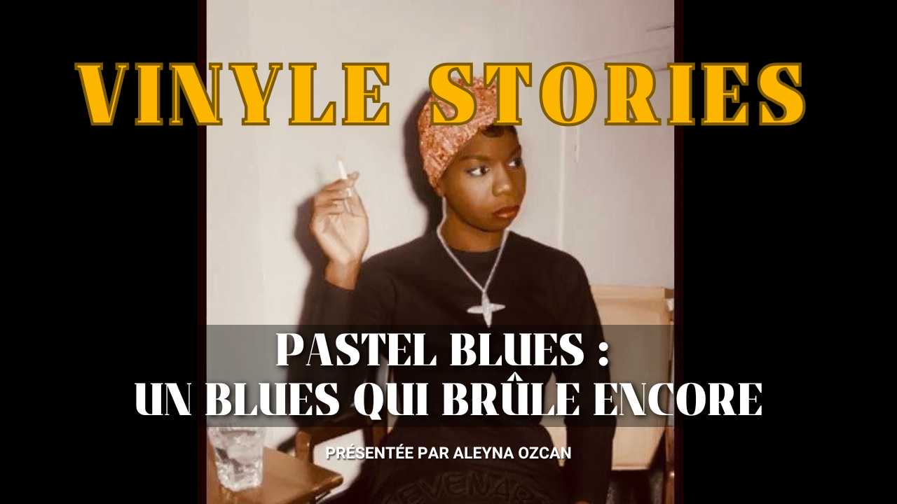 Vinyle stories : “Pastel Blues” : quand Nina Simone transforme la 