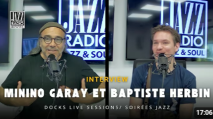 Minino Garay et Baptiste Herbin reviennent sur leur rencontre musicale sur JAZZ RADIO